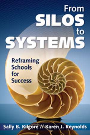 From Silos to Systems: Reframing Schools for Success de Sally B. Kilgore