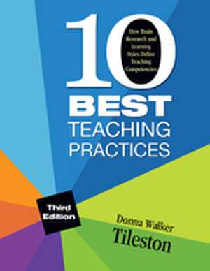 Ten Best Teaching Practices: How Brain Research and Learning Styles Define Teaching Competencies de Donna E. Walker Tileston