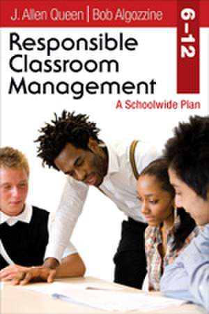 Responsible Classroom Management, Grades 6–12: A Schoolwide Plan de J. Allen Queen