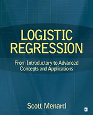 Logistic Regression: From Introductory to Advanced Concepts and Applications de Scott Menard