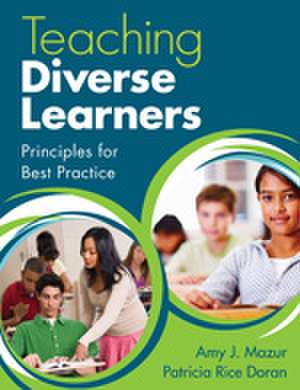 Teaching Diverse Learners: Principles for Best Practice de Amy J. Mazur