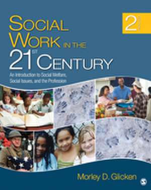 Social Work in the 21st Century: An Introduction to Social Welfare, Social Issues, and the Profession de Morley D. Glicken