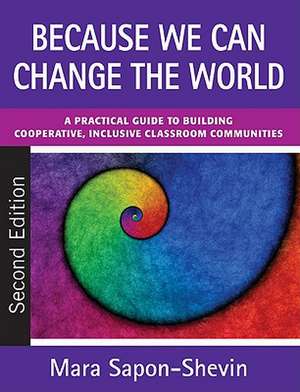 Because We Can Change the World: A Practical Guide to Building Cooperative, Inclusive Classroom Communities de Mara E. Sapon-Shevin