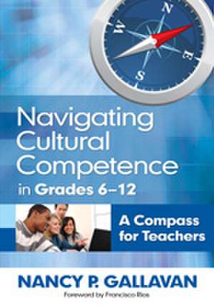 Navigating Cultural Competence in Grades 6–12: A Compass for Teachers de Nancy P. Gallavan