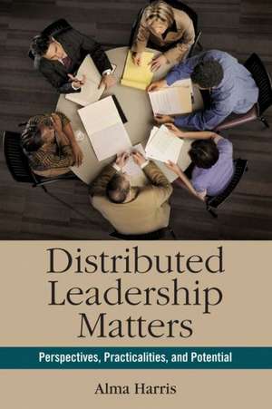 Distributed Leadership Matters: Perspectives, Practicalities, and Potential de Alma Harris