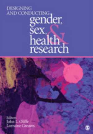 Designing and Conducting Gender, Sex, and Health Research de John Oliffe