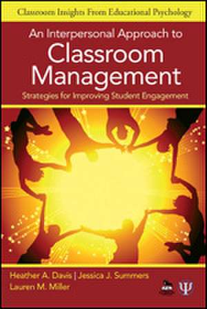 An Interpersonal Approach to Classroom Management: Strategies for Improving Student Engagement de Heather A. Davis