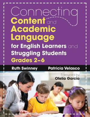 Connecting Content and Academic Language for English Learners and Struggling Students, Grades 2–6 de Ruth Swinney