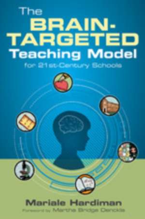 The Brain-Targeted Teaching Model for 21st-Century Schools de Mariale M. Hardiman