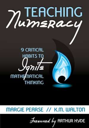 Teaching Numeracy: 9 Critical Habits to Ignite Mathematical Thinking de Margaret M. Pearse