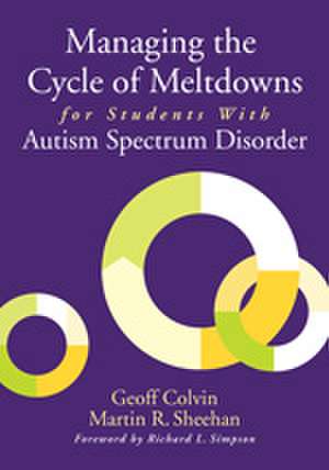 Managing the Cycle of Meltdowns for Students With Autism Spectrum Disorder de Geoffrey T. Colvin