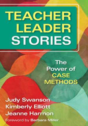 Teacher Leader Stories: The Power of Case Methods de Judy Swanson