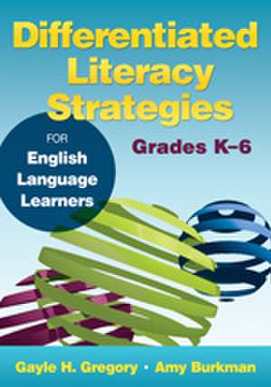 Differentiated Literacy Strategies for English Language Learners, Grades K–6 de Gayle H. Gregory