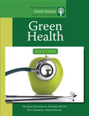 Green Health: An A-to-Z Guide de Oladele Ogunseitan