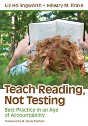 Teach Reading, Not Testing: Best Practice in an Age of Accountability de Liz Hollingworth