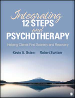 Integrating 12-Steps and Psychotherapy: Helping Clients Find Sobriety and Recovery de Kevin A. Osten-Garner