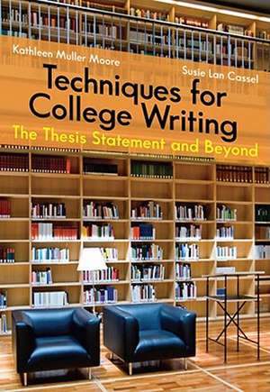 Techniques for College Writing: The Thesis Statement and Beyond de Kathleen Muller Moore