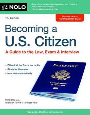 Becoming A U.S. Citizen: A Guide to the Law, Exam & Interview de Ilona M. Bray