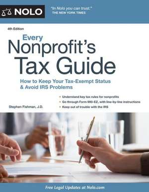 Every Nonprofit's Tax Guide: How to Keep Your Tax-Exempt Status and Avoid IRS Problems de Stephen J.D. Fishman