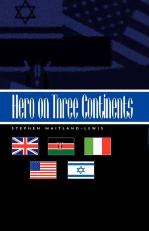 Hero on Three Continents de Stephen Maitland-Lewis