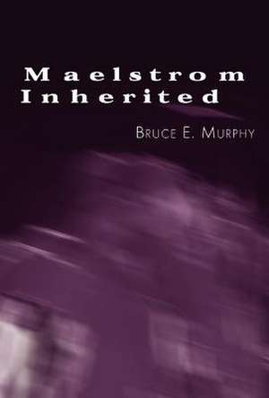 Maelstrom Inherited de Bruce E. Murphy