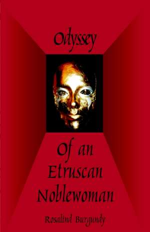 Odyssey of an Etruscan Noblewoman de Rosalind Burgundy