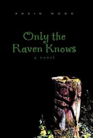 Only the Raven Knows de Robin Wood