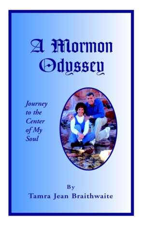 A Mormon Odyssey de Tammy J. Braithwaite