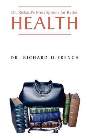 French, R: Dr. Richard's Prescription for Better Health