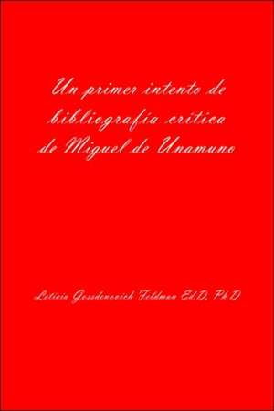 Un Primer Intento de Bibliografia Critica de Miguel de Unamuno de Leticia Gossdenovich Feldman