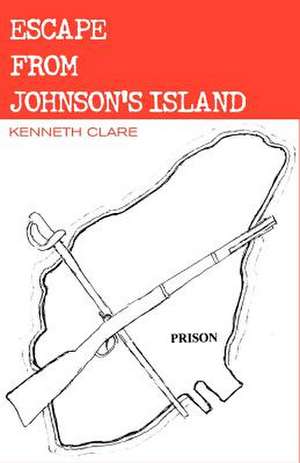 Escape from Johnson's Island de Kenneth Clare