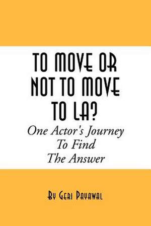 To Move or Not to Move to La? One Actor's Journey to Find the Answer de Geri Payawal