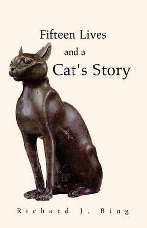 Fifteen Lives and a Cat's Story de Richard J. Bing