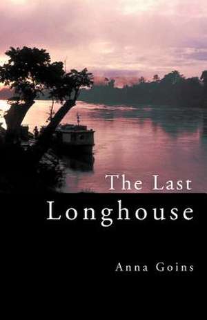 The Last Longhouse de Anna Goins