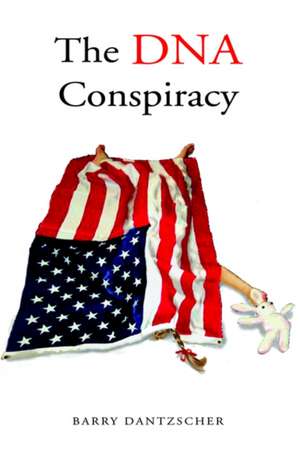 The DNA Conspiracy - A Novel de Barry Dantzscher