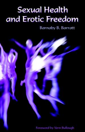 Sexual Health and Erotic Freedom de Barnaby B. Barratt