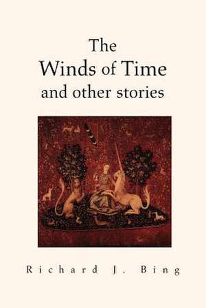 The Winds of Time and Other Stories de Richard J. Bing