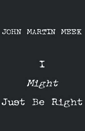 I Might Just Be Right de John Martin Meek