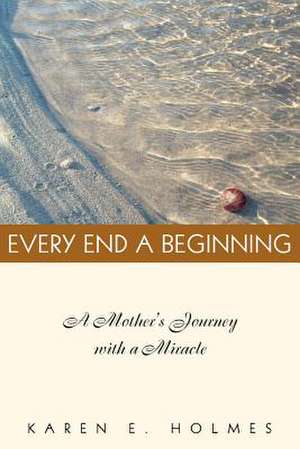 Every End a Beginning de Karen E. Holmes