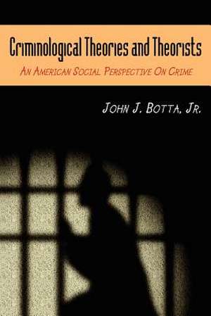 Criminological Theories and Theorists de Jr. John J. Botta