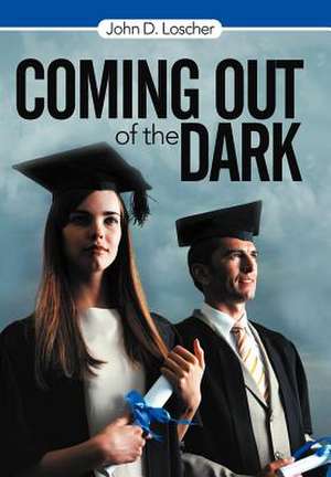 Coming Out of the Dark de John D Loscher