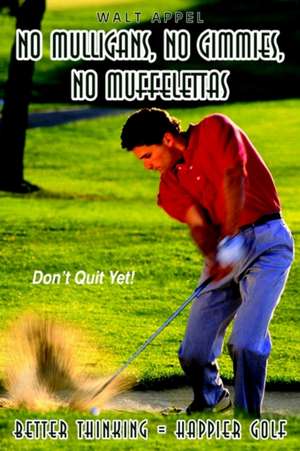 NO MULLIGANS, NO GIMMIES, NO MUFFELETTAS de Walt Appel