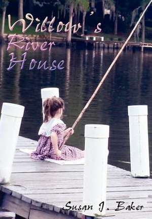 Willow's River House de Susan J Baker