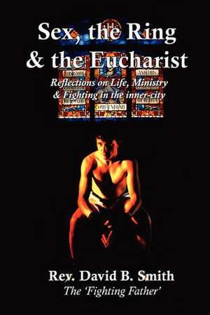 Sex, The Ring and The Eucharist de Rev David B. Smith