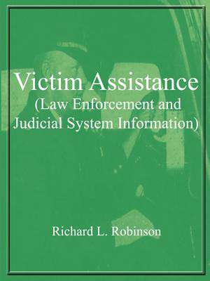 Victim Assistance (Law Enforcement and Judicial System Information) de Richard L. Robinson