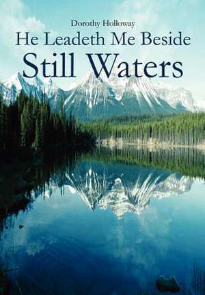 He Leadeth Me Beside Still Waters de Dorothy Holloway