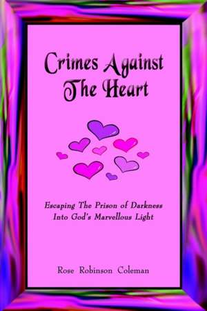 Crimes Against The Heart de Rose Robinson Coleman