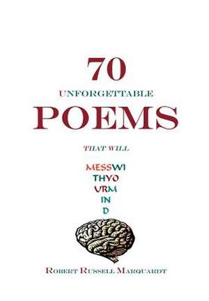 70 Unforgettable Poems That Will Mess with Your Mind de Robert Russell Marquardt