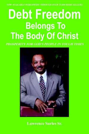 Debt Freedom Belongs To The Body Of Christ de Lawrence Surles Sr