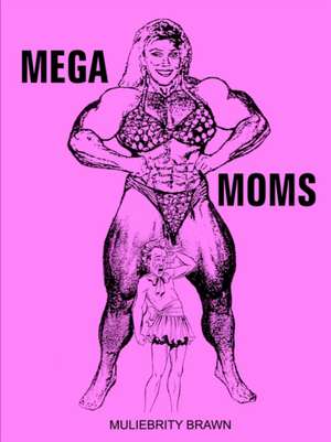 Mega Moms de Muliebrity Brawn